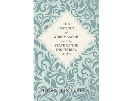 Livro The Instinct of Workmanship and the State of the Industrial Arts de Thorstein Veblen (Inglês)