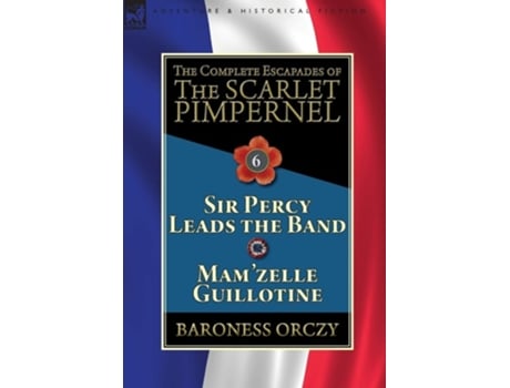 Livro The Complete Escapades Of The Scarlet Pimpernel De Baroness Orczy (inglês - Capa Dura)