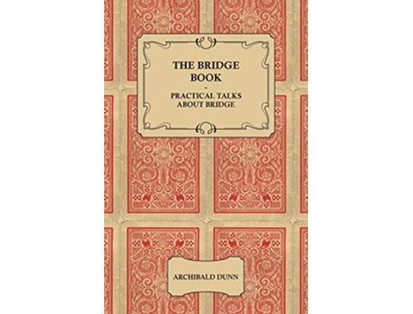 Livro The Bridge Book Practical Talks about Bridge de Archibald Dunn (Inglês)
