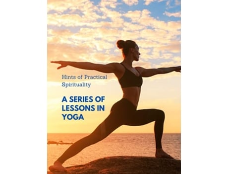 Livro Hints Of Practical Spirituality A Series Of Lessons In Yoga De Sorens Books (inglês)