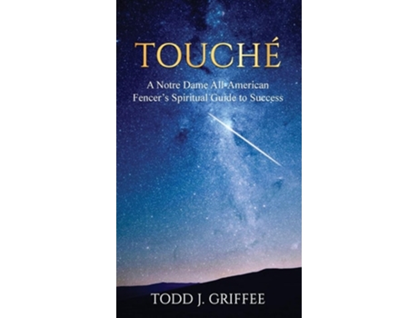Livro Touché A Notre Dame All-American Fencers Spiritual Guide to Success de Todd J Griffee (Inglês - Capa Dura)