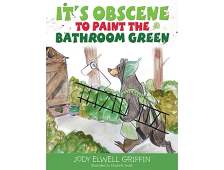 Livro Its Obscene to Paint the Bathroom Green de Jody Elwell Griffin (Inglês)
