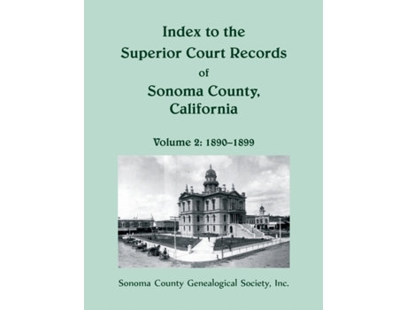 Livro Index to the Superior Court Records of Sonoma County, California: 1890-1899 Sonoma County Genealogical Society (Inglês)