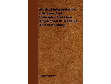Livro Musical Interpretation Its Laws and Principles and Their Application in Teaching and Performing de Tobias Matthay (Inglês)