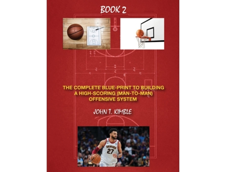 Livro THE COMPLETE BLUEPRINT TO BUILDING A HIGH-SCORING OFFENSIVE SYSTEM-BOOK 2 OF 2 BOOKS de John T Kimble (Inglês)