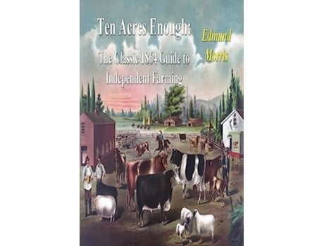 Livro Ten Acres Enough The Classic 1864 Guide To Independent Farming De Kaptain Krook (inglês)