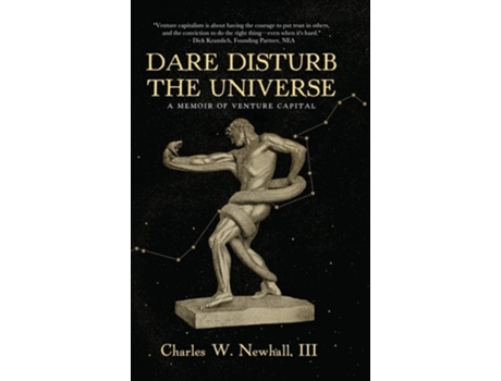 Livro Dare Disturb The Universe A Memoir Of Venture Capital De Charles Newhall Iii (inglês - Capa Dura)