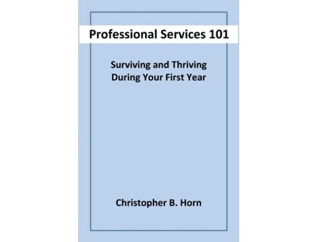 Livro Professional Services 101: Surviving and Thriving During Your First Year Christopher B Horn (Inglês)