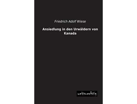 Livro Ansiedlung in den Urwaeldern von Kanada German Edition de Friedrich Adolf Wiese (Alemão)