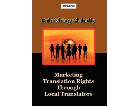 Livro Publishing Globally Marketing Translation Rights Through Local Translators De Infarom Publishing (inglês)