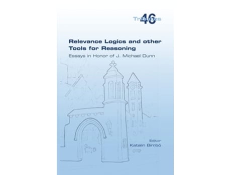 Livro Relevance Logics And Other Tools For Reasoning. Essays In Honor Of J. Michael Dunn De Katalin Bimbó (inglês)