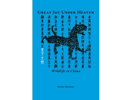Livro Great Joy Under Heaven Wildlife in China de Nathan Morehart (Inglês)