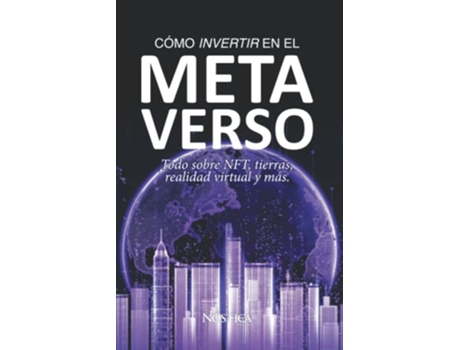 Livro CÓMO INVERTIR EN EL METAVERSO Todo sobre NFT tierras realidad virtual y más Spanish Edition de Nóstica Editorial (Espanhol)