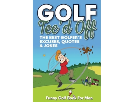 Livro Funny Golf Book For Men. Teed Off The Best Golfers Excuses, Quotes amp Jokes de Golf Masters (Inglês)