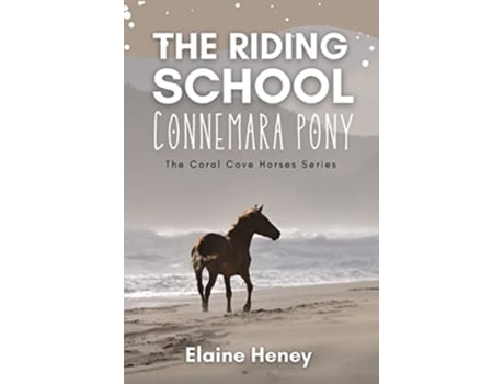 Livro The Riding School Connemara Pony The Coral Cove Horses Series Coral Cove Horse Adventures for Girls and Boys de Elaine Heney (Inglês)