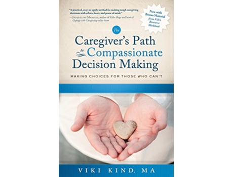Livro The Caregiver's Path to Compassionate Decision Making: Making Choices for Those Who Can't de Viki Kind (Inglês)
