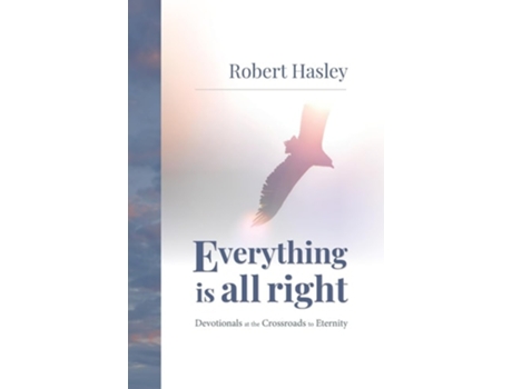 Livro Everything Is All Right Devotionals at the Crossroads to Eternity de Robert Hasley (Inglês - Capa Dura)
