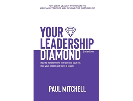 Livro Your Leadership Diamond How To Transform the Way You Live Your Life Lead Your People and Leave a Legacy de Paul Mitchell (Inglês)