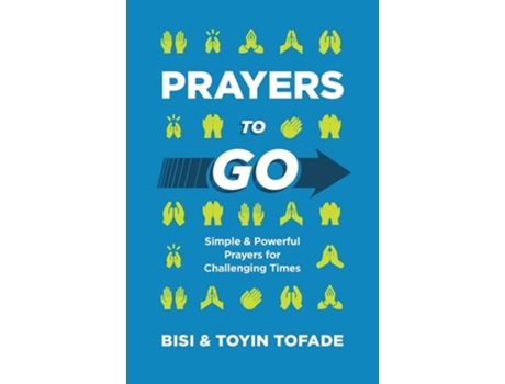 Livro Prayers To Go Simple And Powerful Prayers For Challenging Times De Bisi Tofade E Toyin Tofade (inglês)