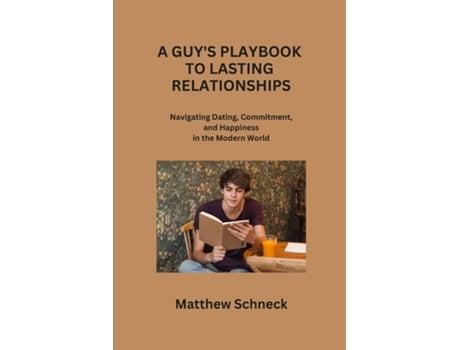 Livro A GUYS PLAYBOOK TO LASTING RELATIONSHIPS Navigating Dating, Commitment, and Happiness in the Modern World de Matthew Schenck (Inglês)