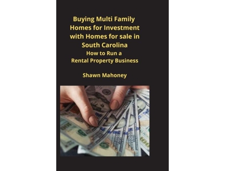 Livro Buying Multi Family Homes For Investment With Homes For Sale In South Carolina De Shawn Mahoney (inglês)