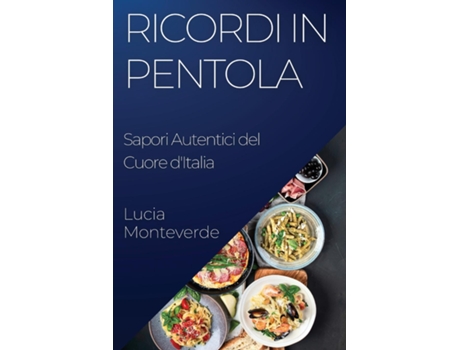 Livro Ricordi in Pentola Sapori Autentici del Cuore dItalia de Lucia Monteverde (Inglês)