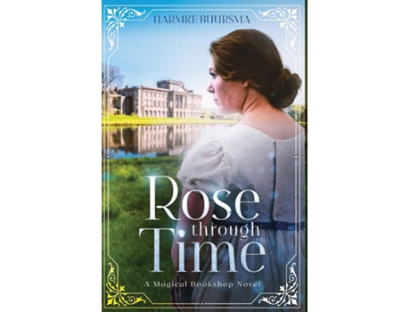 Livro Rose Through Time A Magical Bookshop Novel De Harmke Buursma (inglês)