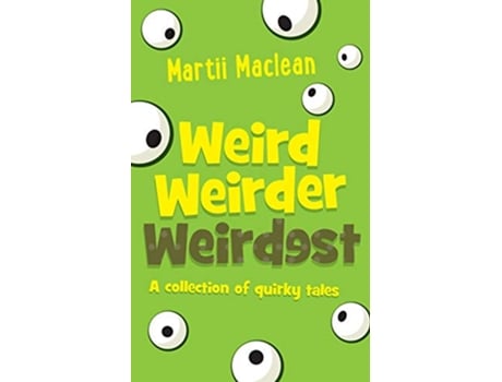 Livro Weird Weirder Weirdest A collection of quirky tales de Martii A Maclean (Inglês)