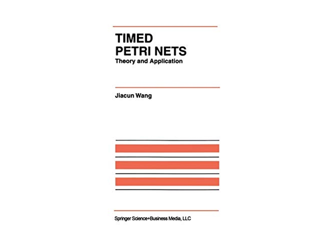 Livro Timed Petri Nets Theory and Application The International Series on Discrete Event Dynamic Systems 9 de Jiacun Wang (Inglês)