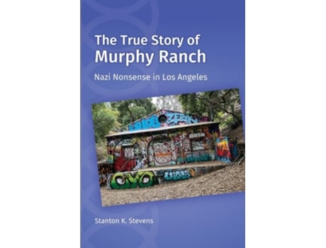 Livro The True Story of Murphy Ranch Nazi Nonsense in Los Angeles de Stanton K Stevens (Inglês)