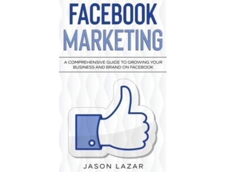 Livro Facebook Marketing A Comprehensive Guide To Growing Your Business On Facebook De Jason Lazar (inglês)