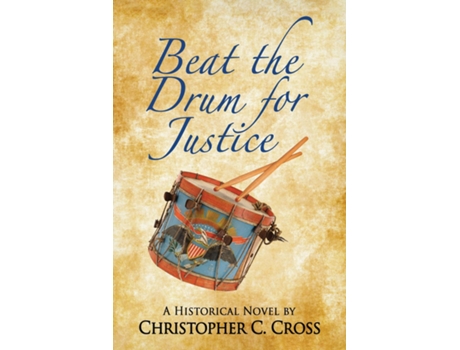 Livro Beat the Drum for Justice A Historical Novel de Christopher C Cross (Inglês)