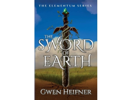 Livro The Sword Of Earth The Elementum Series De Gwen Heifner (inglês)