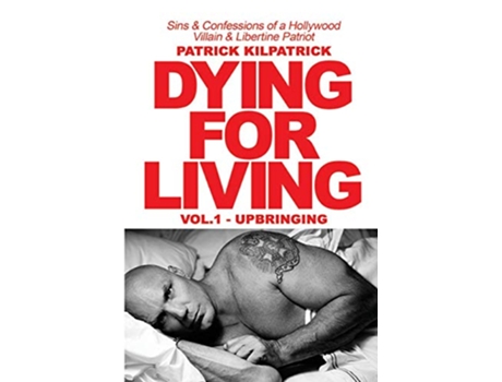 Livro Dying for a Living Sins Confessions of a Hollywood Villain Libertine Patriot de Patrick Kilpatrick (Inglês)