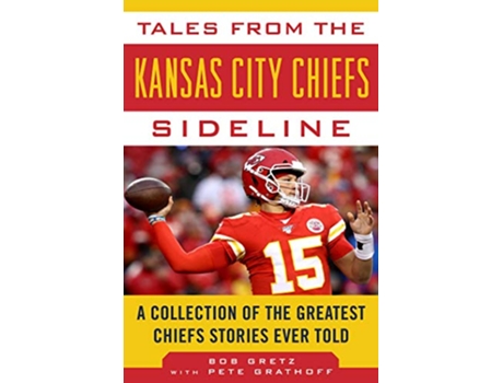 Livro Tales from the Kansas City Chiefs Sideline de Bob Gretz e Peter Grathoff (Inglês - Capa Dura)