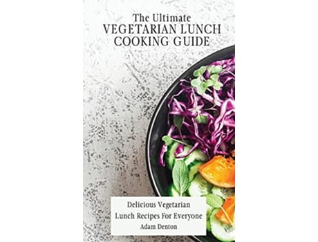Livro The Ultimate Vegetarian Lunch Cooking Guide Delicious Vegetarian Lunch Recipes For Everyone de Adam Denton (Inglês)