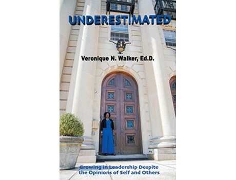 Livro Underestimated Growing in Leadership Despite the Opinions of Self and Others de Veronique N Walker EdD (Inglês)
