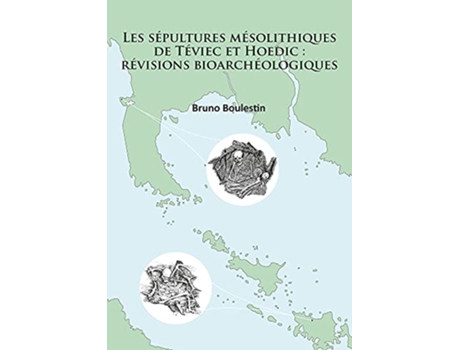 Livro sepultures mesolithiques de Teviec et Hoedic revisions bioarcheologiques de Bruno Boulestin (Inglês)