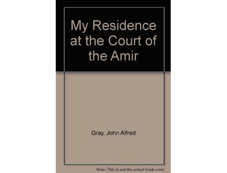Livro My Residence at the Court of the Amir A Narrative New Impression de John Alfred Gray (Inglês)