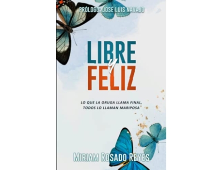 Livro Libre y Feliz Lo que la oruga llama final todos lo llaman mariposa Spanish Edition de Miriam Rosado Reyes (Espanhol)