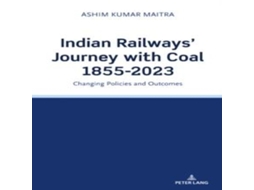 Livro Indian Railways Journey with Coal 1855-2023 Changing Policies and Outcomes de Ashim Kumar Maitra (Inglês)