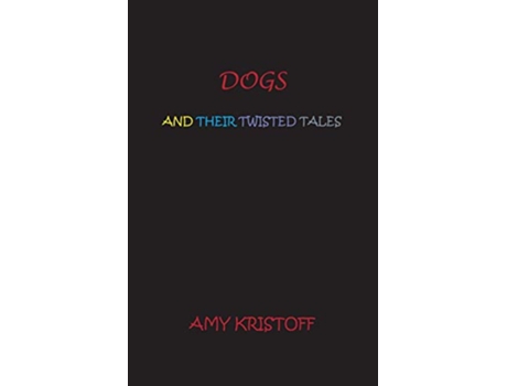 Livro Dogs and Their Twisted Tales de Amy Kristoff (Inglês)