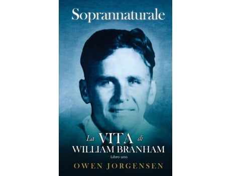 Livro Uno - Soprannaturale La Vita Di William Branham Il ragazzo e la sua privazione de Owen Jorgensen (Inglês)