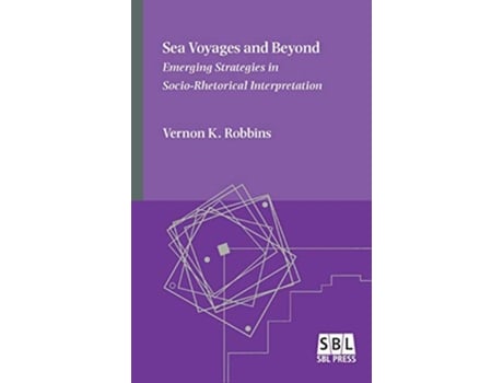 Livro Sea Voyages and Beyond Emerging Strategies in SocioRhetorical Interpretation Emory Studies in Early Christianity de Vernon K Robbins (Inglês)