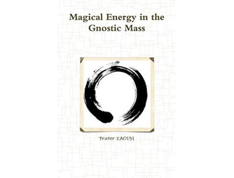 Livro Magical Energy in the Gnostic Mass de Frater IAO131 (Inglês)