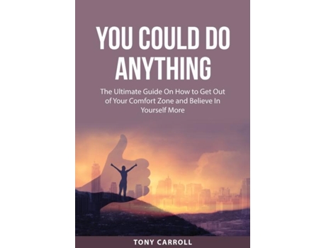 Livro You Could Do Anything The Ultimate Guide On How To Get Out Of Your Comfort Zone And Believe In Yourself More De Tony Carroll (inglês)