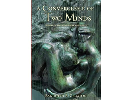 Livro A Convergence of Two Minds Origins of Selfawareness and Identity de Randolph R Croxton (Inglês)