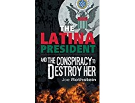 Livro The Latina President and The Conspiracy to Destroy Her de Joe Rothstein (Inglês)