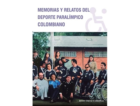 Livro Memorias y Relatos del Deporte Paralímpico Colombiano de Jenny Ortiz Cárdenas (Espanhol)