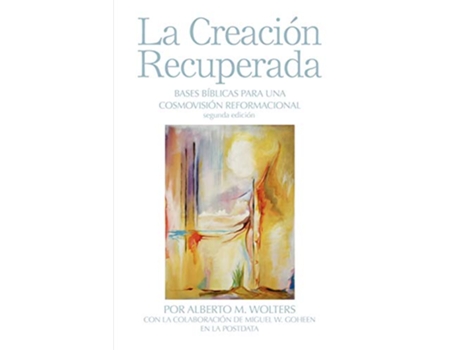 Livro La Creación Recuperada Bases Biblicas Para Una Cosmovision Reformacional de Alberto M Wolters (Inglês)